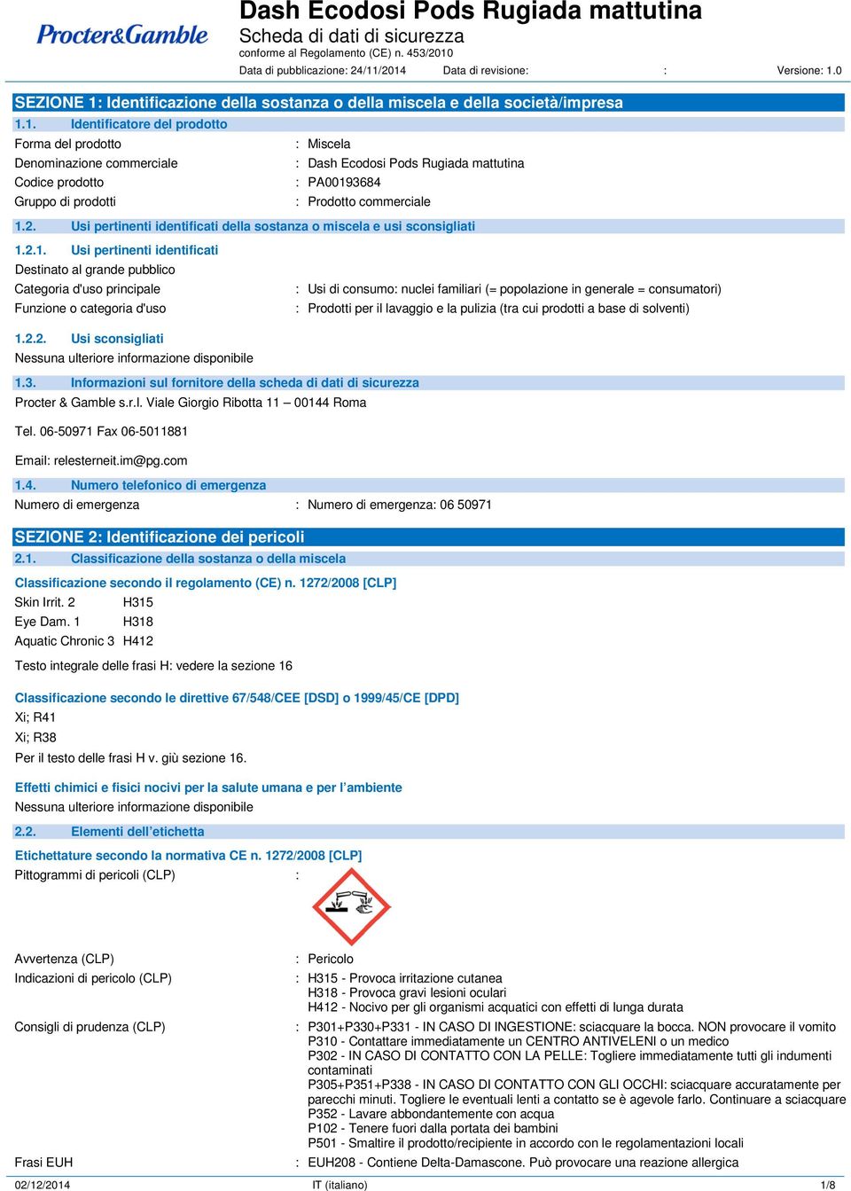 2. Usi pertinenti identificati della sostanza o miscela e usi sconsigliati 1.