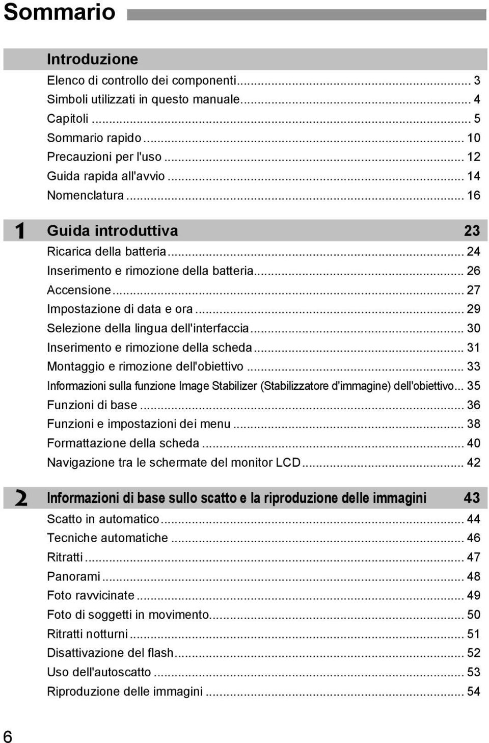 .. 29 Selezione della lingua dell'interfaccia... 30 Inserimento e rimozione della scheda... 31 Montaggio e rimozione dell'obiettivo.