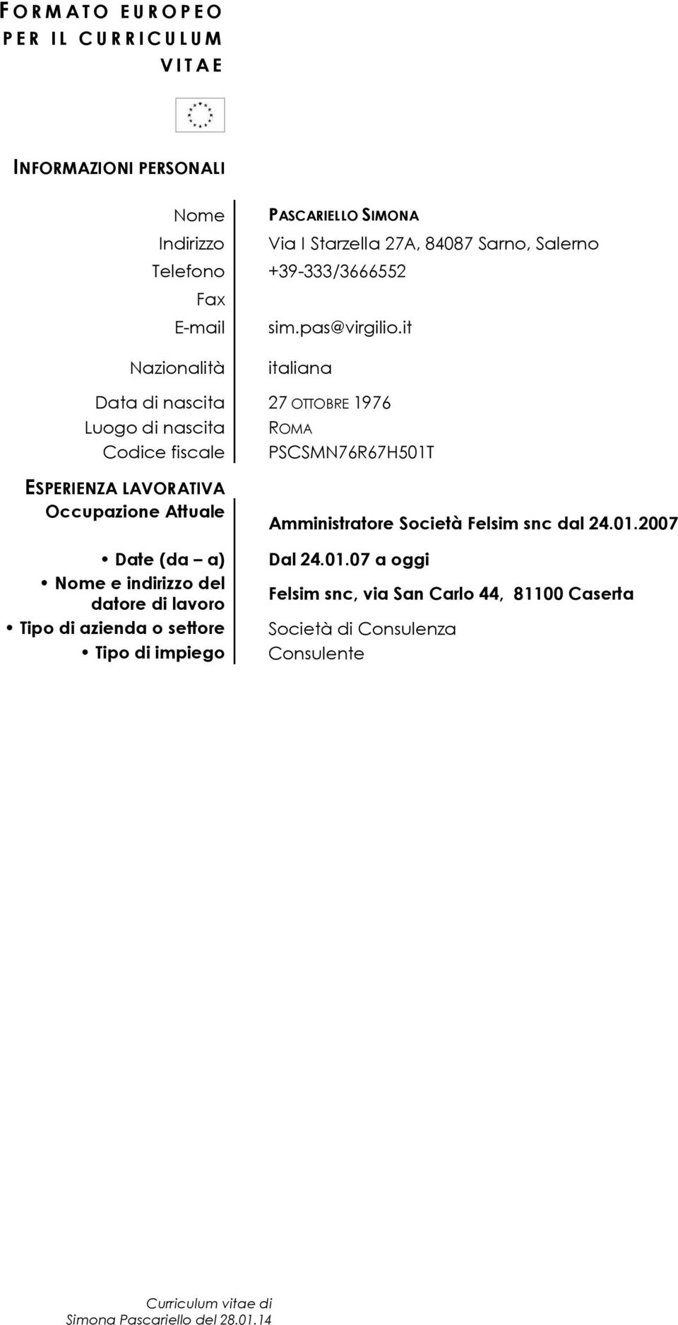 it Nazionalità italiana Data di nascita 27 OTTOBRE 1976 Luogo di nascita ROMA Codice fiscale PSCSMN76R67H501T ESPERIENZA LAVORATIVA