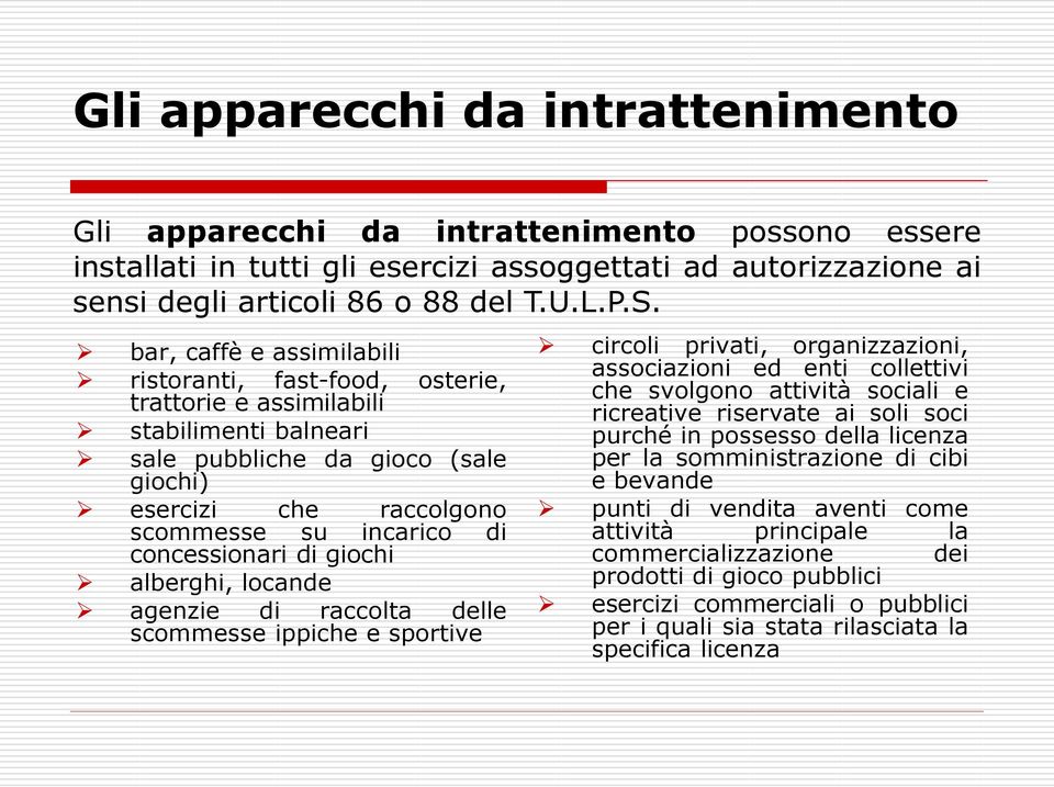 concessionari di giochi alberghi, locande agenzie di raccolta delle scommesse ippiche e sportive circoli privati, organizzazioni, associazioni ed enti collettivi che svolgono attività sociali e