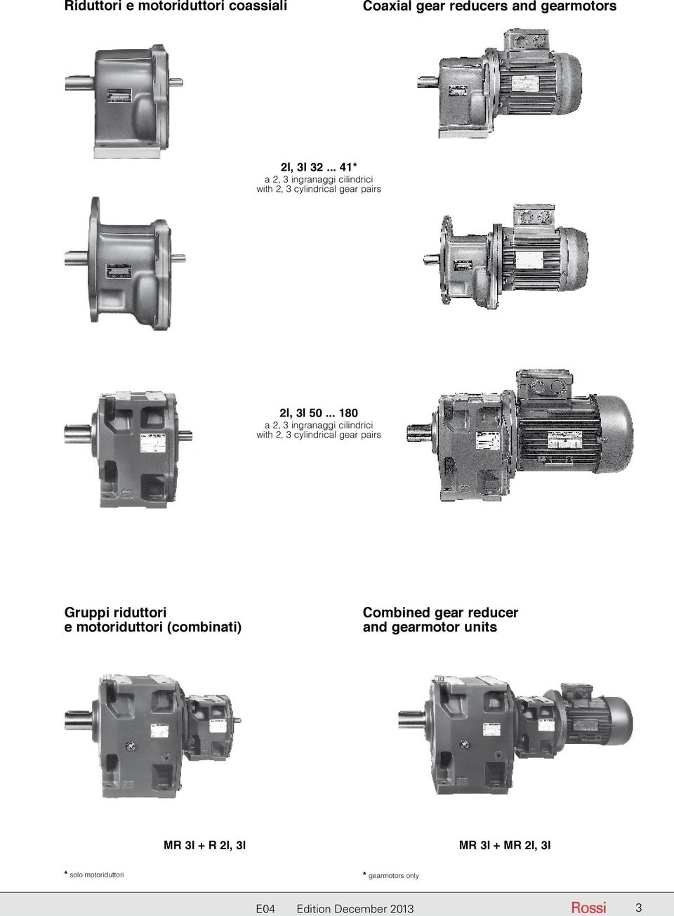 .. 180 a 2, 3 ingranaggi cilindrici with 2, 3 cylindrical gear pairs Gruppi riduttori e motoriduttori