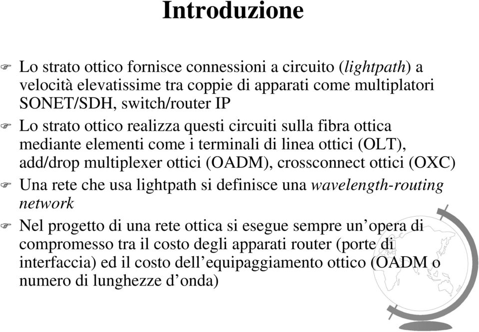 ottici (OADM), crossconnect ottici (OXC) Una rete che usa lightpath si definisce una wavelength-routing network Nel progetto di una rete ottica si esegue