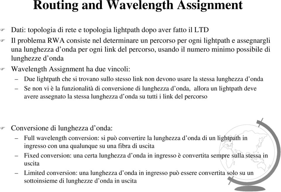 usare la stessa lunghezza d onda Se non vi è la funzionalità di conversione di lunghezza d onda, allora un lightpath deve avere assegnato la stessa lunghezza d onda su tutti i link del percorso