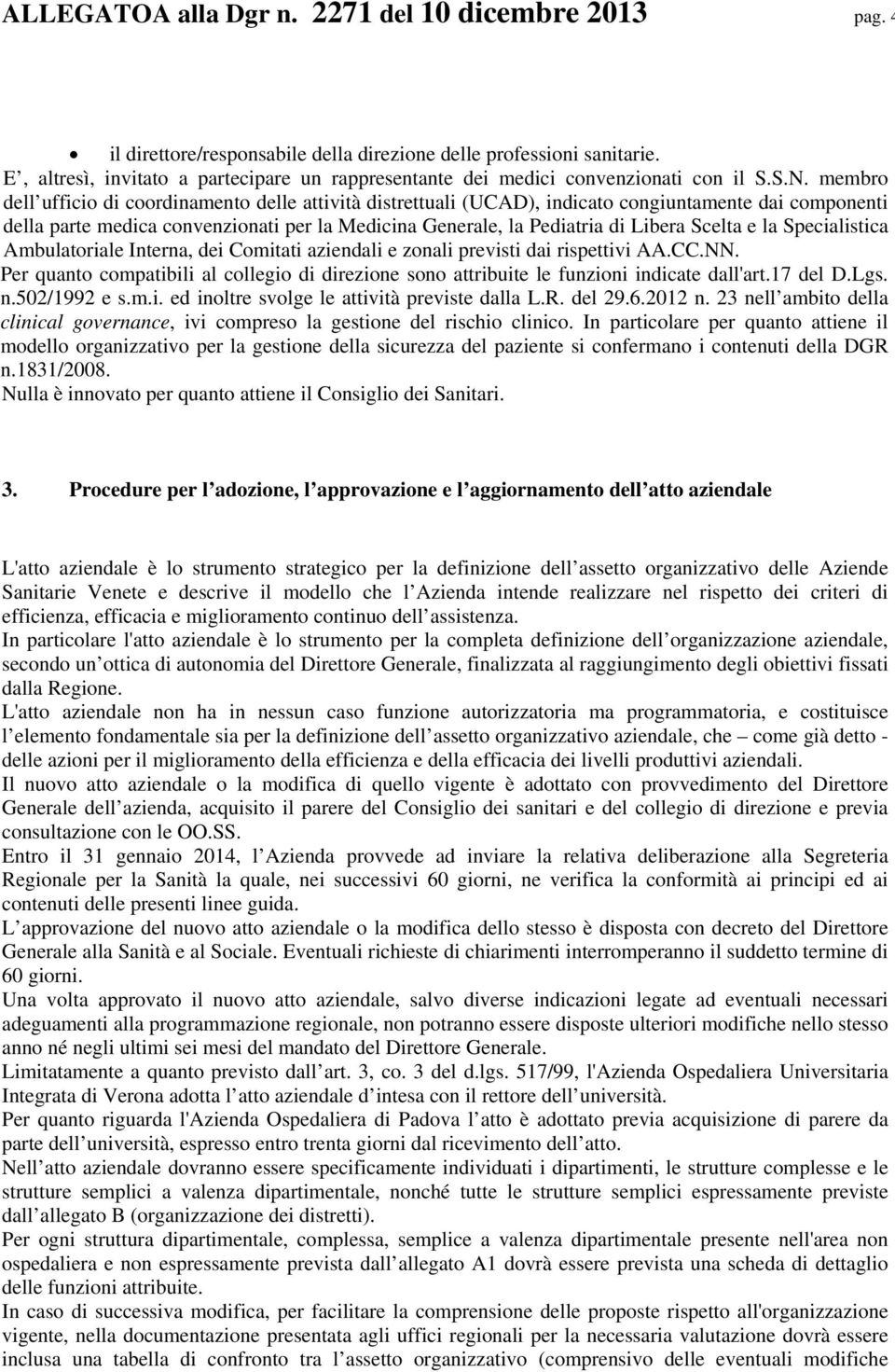 membro dell ufficio di coordinamento delle attività distrettuali (UCAD), indicato congiuntamente dai componenti della parte medica convenzionati per la Medicina Generale, la Pediatria di Libera