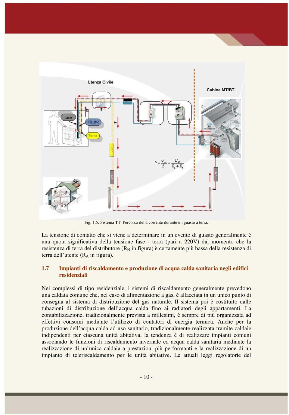 distributore (R N in figura) è certamente più bassa della resistenza di terra dell utente (R A in figura). 1.