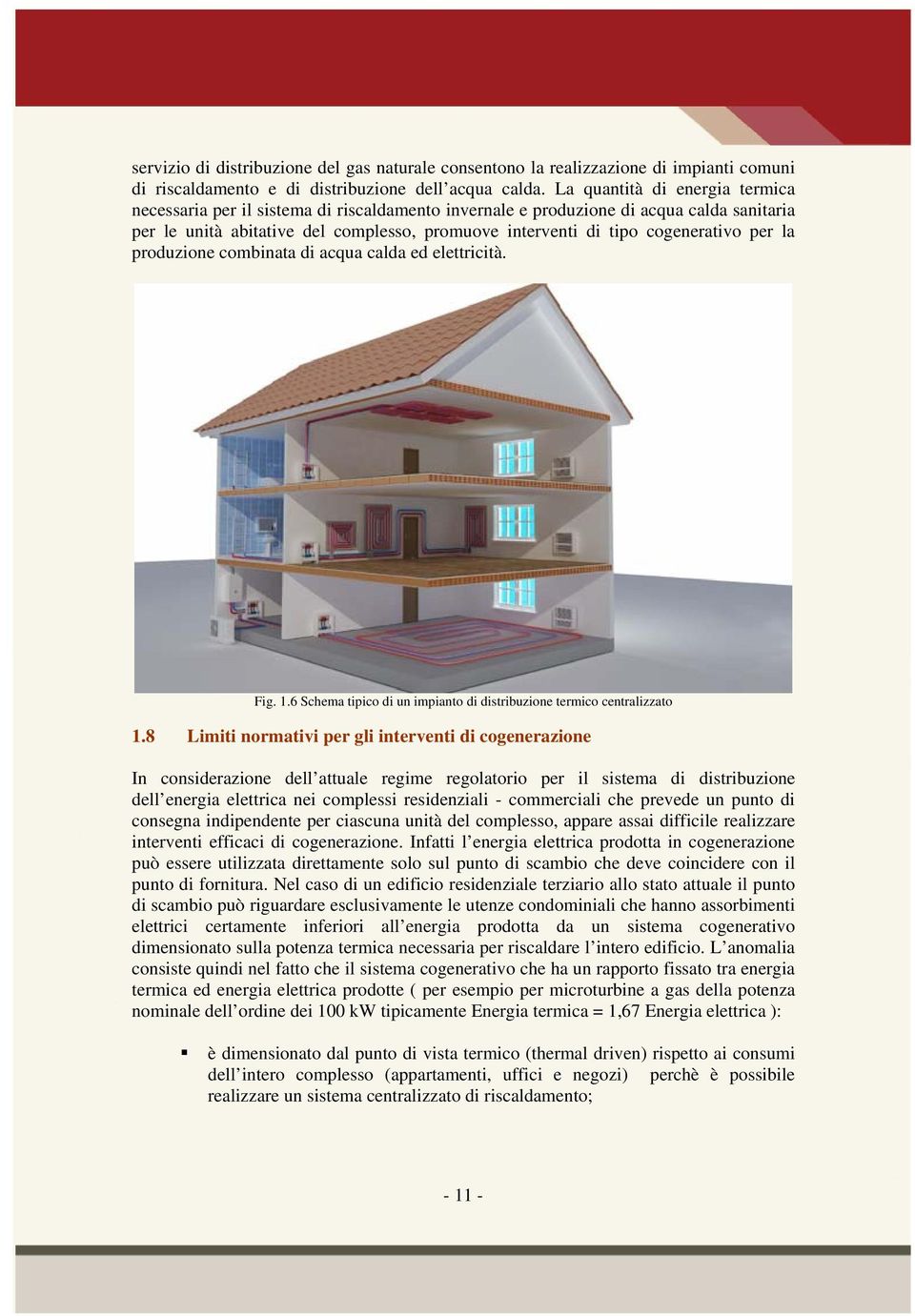 cogenerativo per la produzione combinata di acqua calda ed elettricità. Fig. 1.6 Schema tipico di un impianto di distribuzione termico centralizzato 1.