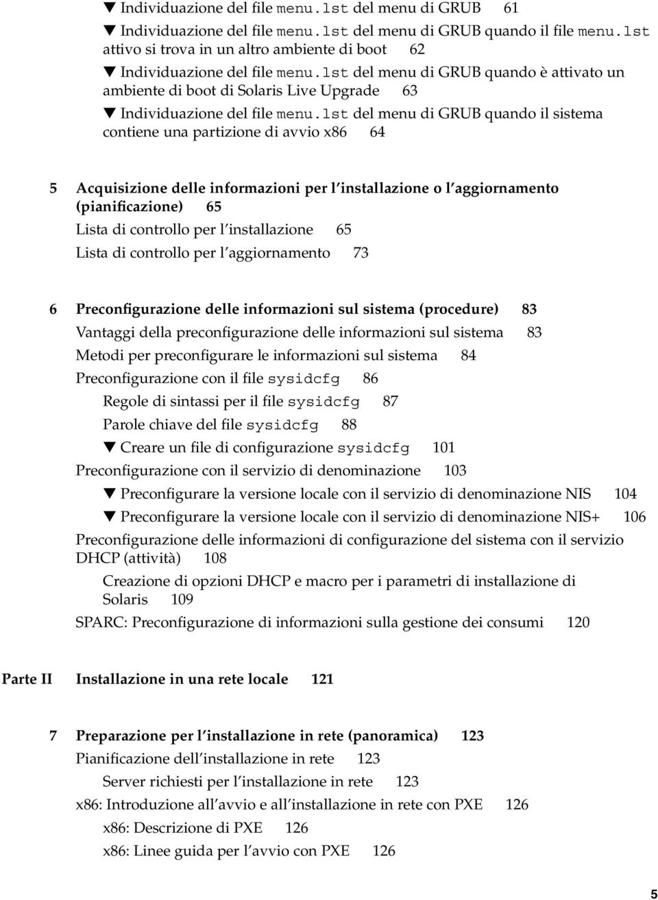 lst del menu di GRUB quando il sistema contiene una partizione di avvio x86 64 5 Acquisizione delle informazioni per l installazione o l aggiornamento (pianificazione) 65 Lista di controllo per l