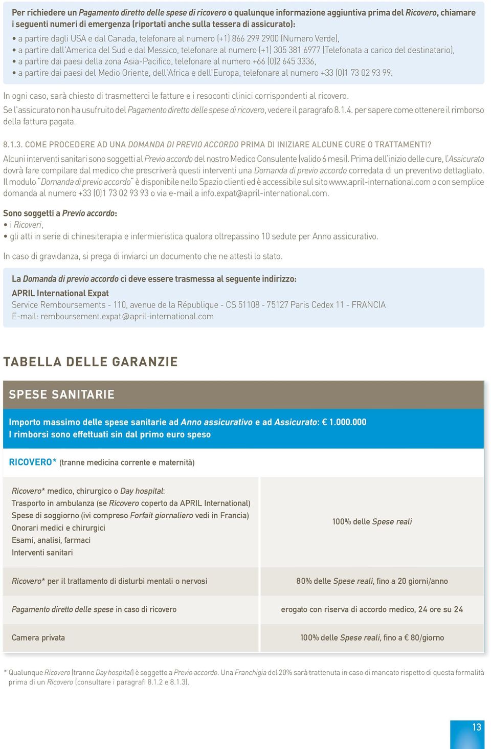 a carico del destinatario), a partire dai paesi della zona Asia-Pacifico, telefonare al numero +66 (0)2 645 3336, a partire dai paesi del Medio Oriente, dell'africa e dell'europa, telefonare al