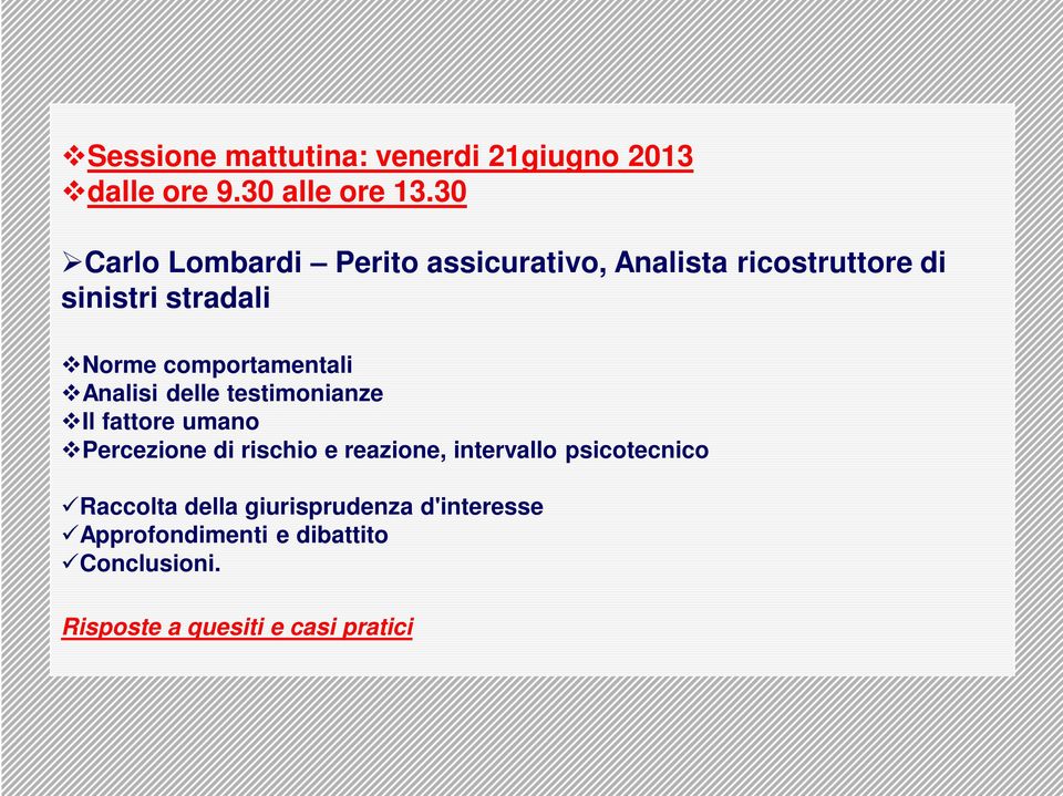 comportamentali Analisi delle testimonianze Il fattore umano Percezione di rischio e reazione,