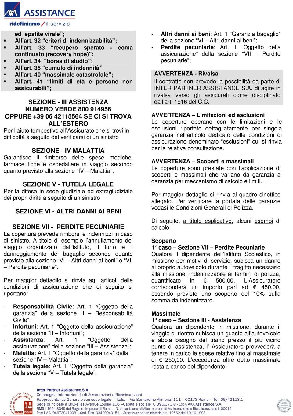 41 limiti di età e persone non assicurabili ; SEZIONE - III ASSISTENZA NUMERO VERDE 800 914956 OPPURE +39 06 42115564 SE CI SI TROVA ALL ESTERO Per l aiuto tempestivo all Assicurato che si trovi in