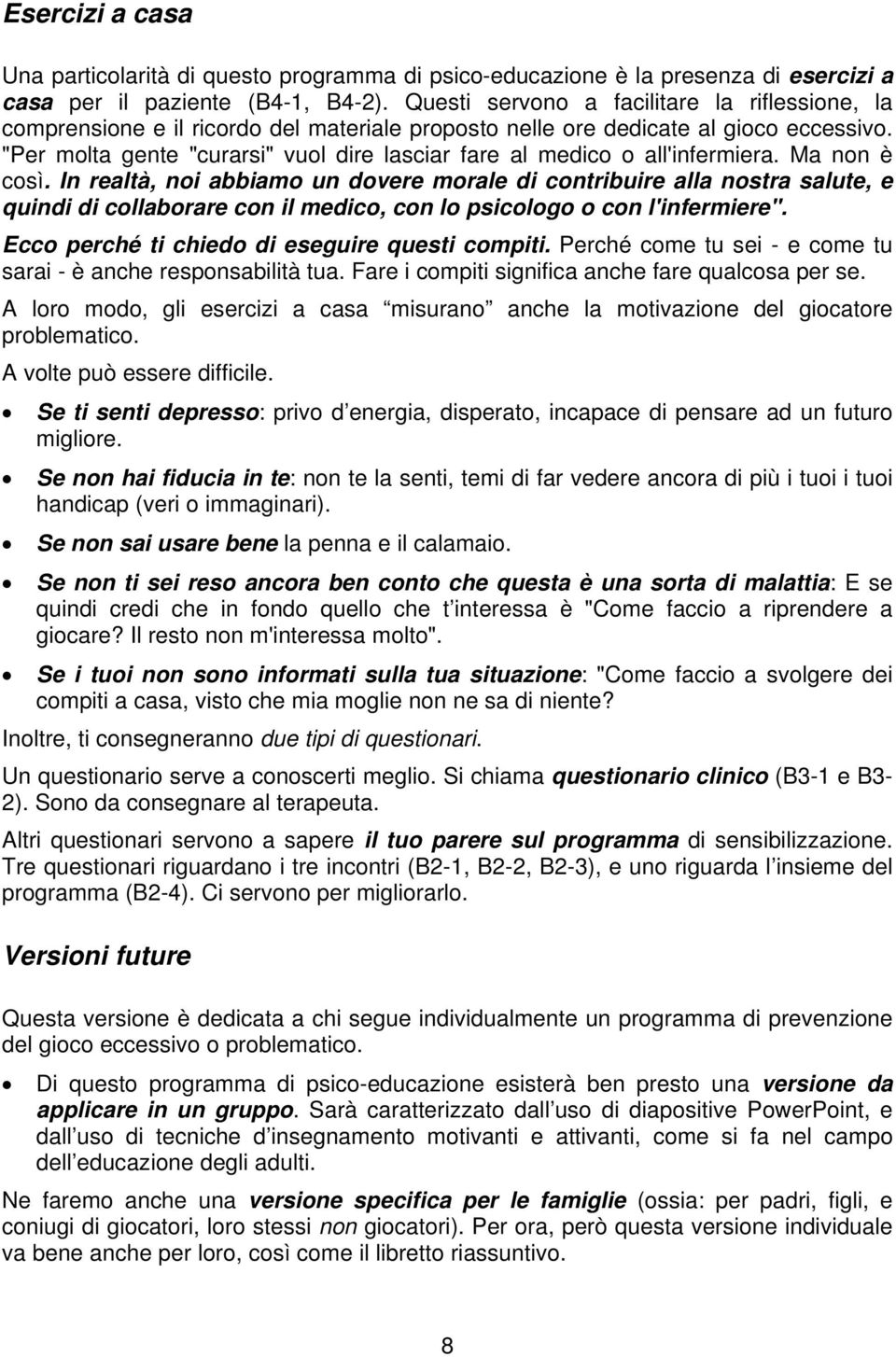 "Per molta gente "curarsi" vuol dire lasciar fare al medico o all'infermiera. Ma non è così.