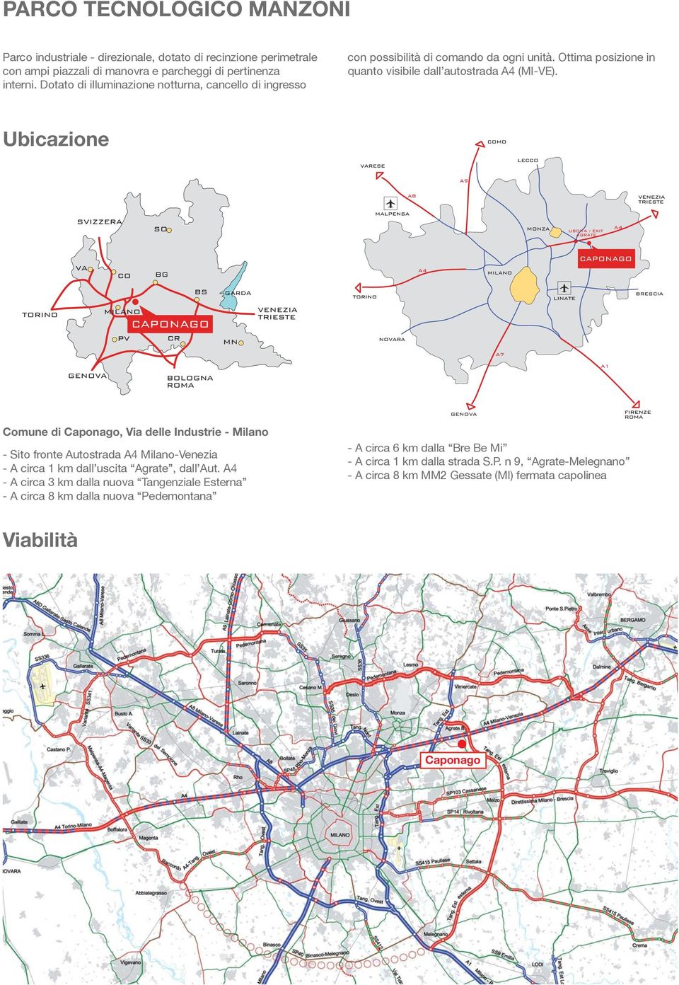 Ubicazione Comune di Caponago, Via delle Industrie - Milano - Sito fronte Autostrada A4 Milano-Venezia - A circa 1 km dall uscita Agrate, dall Aut.