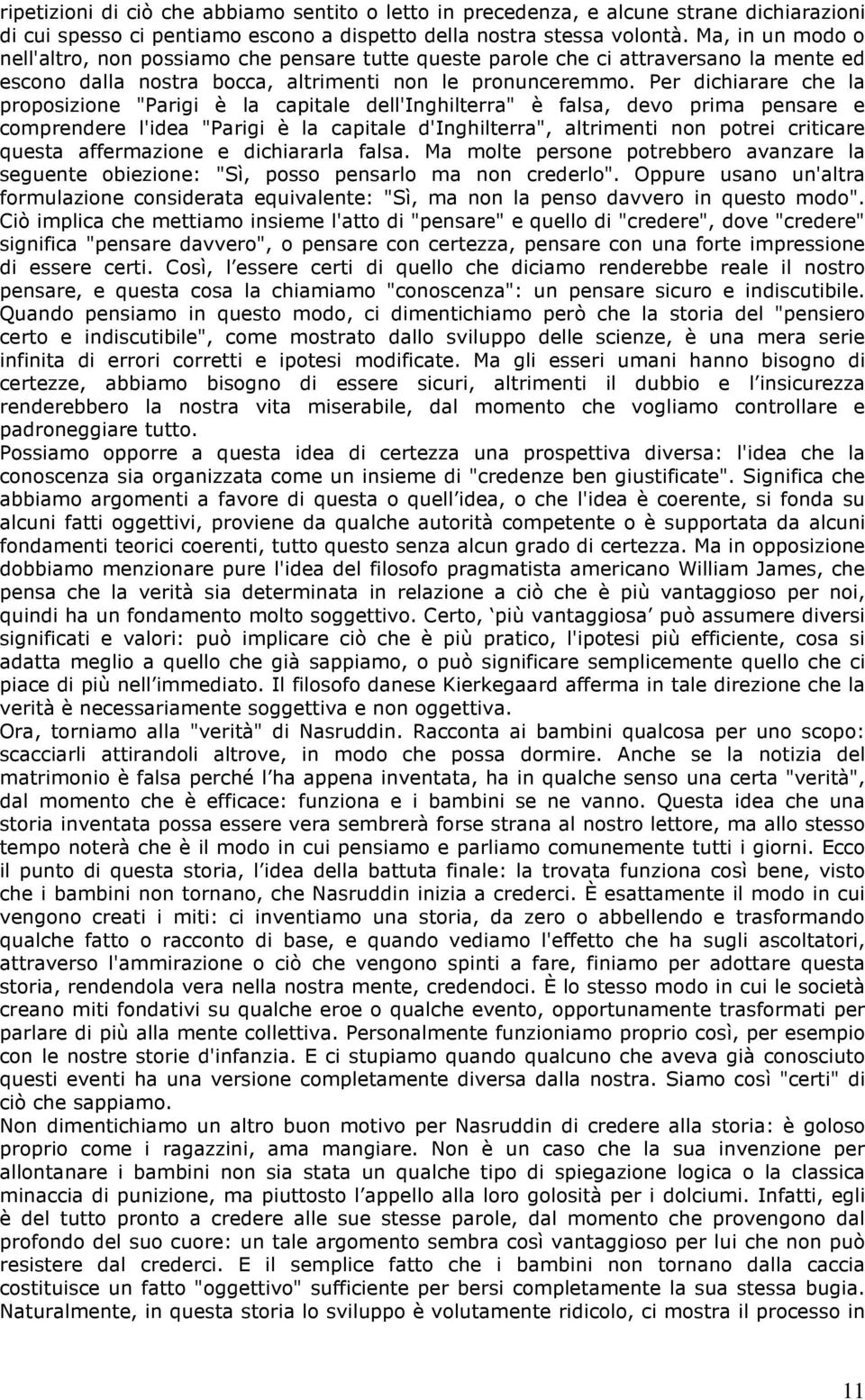 Per dichiarare che la proposizione "Parigi è la capitale dell'inghilterra" è falsa, devo prima pensare e comprendere l'idea "Parigi è la capitale d'inghilterra", altrimenti non potrei criticare