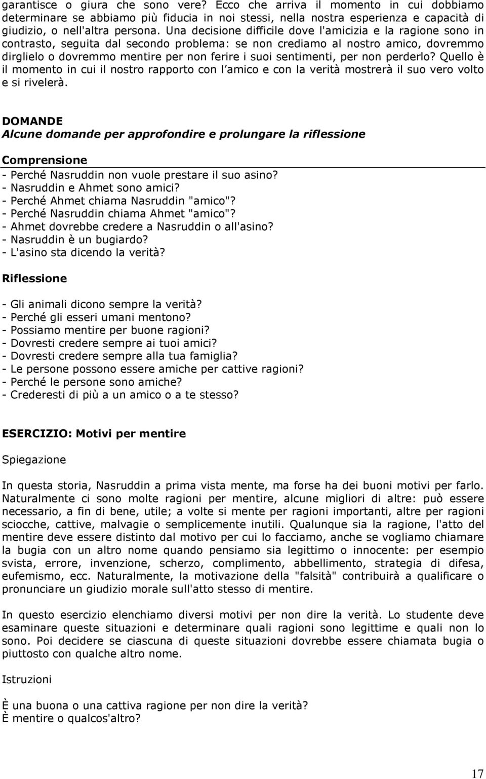 sentimenti, per non perderlo? Quello è il momento in cui il nostro rapporto con l amico e con la verità mostrerà il suo vero volto e si rivelerà.