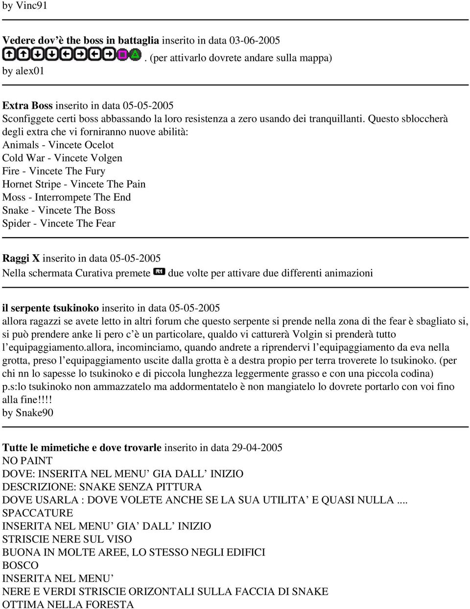 Questo sbloccherà degli extra che vi forniranno nuove abilità: Animals - Vincete Ocelot Cold War - Vincete Volgen Fire - Vincete The Fury Hornet Stripe - Vincete The Pain Moss - Interrompete The End