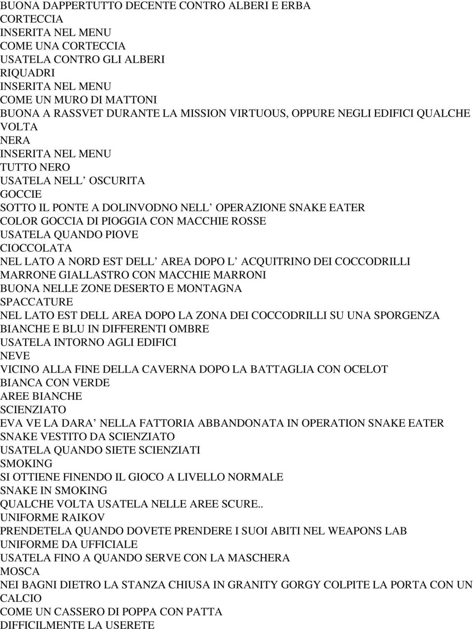 MACCHIE ROSSE USATELA QUANDO PIOVE CIOCCOLATA NEL LATO A NORD EST DELL AREA DOPO L ACQUITRINO DEI COCCODRILLI MARRONE GIALLASTRO CON MACCHIE MARRONI BUONA NELLE ZONE DESERTO E MONTAGNA SPACCATURE NEL