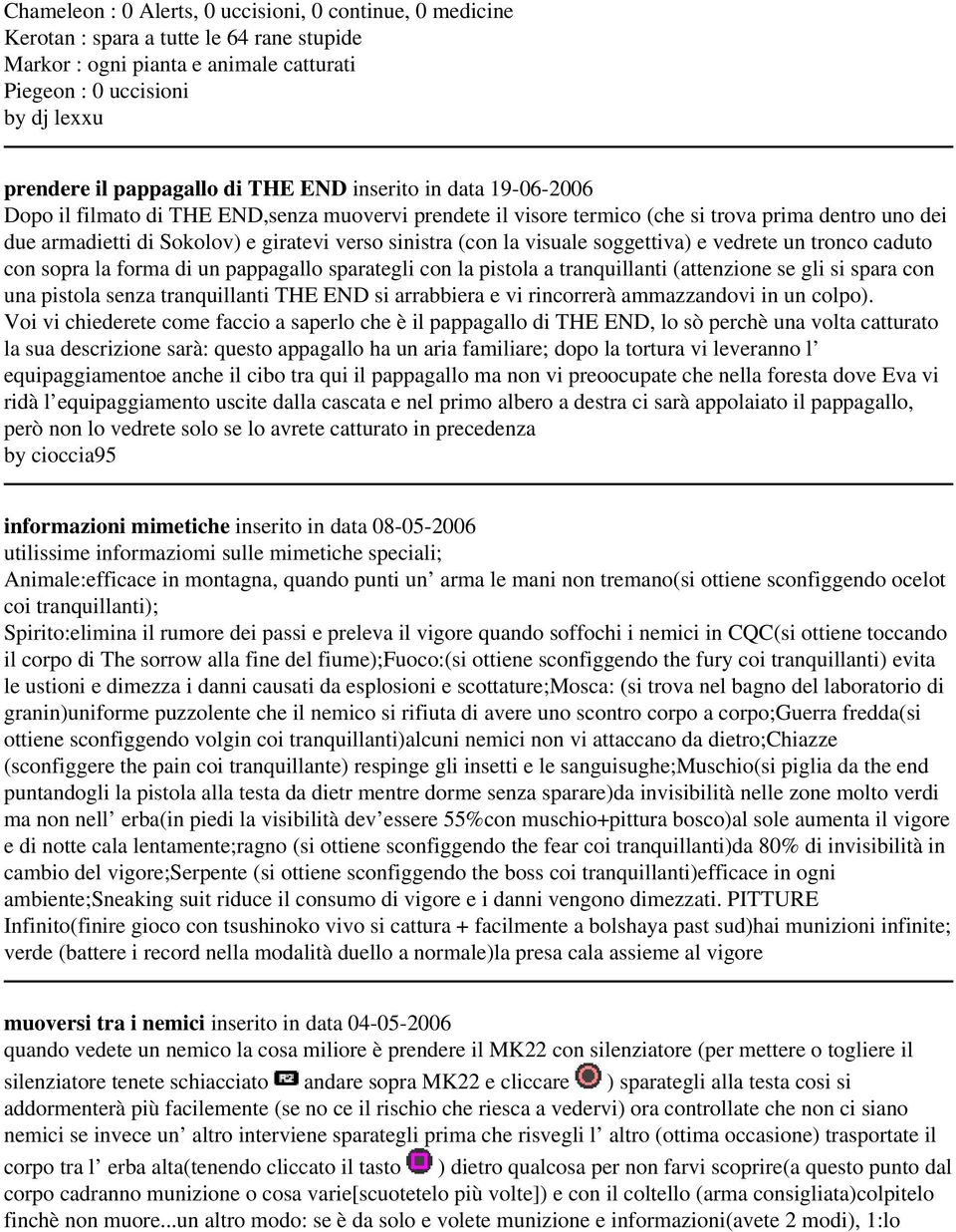 (con la visuale soggettiva) e vedrete un tronco caduto con sopra la forma di un pappagallo sparategli con la pistola a tranquillanti (attenzione se gli si spara con una pistola senza tranquillanti