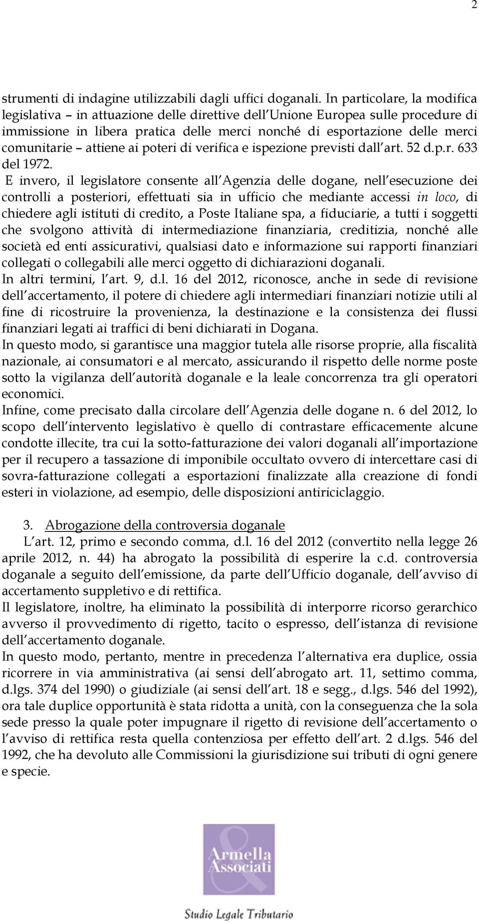 attiene ai poteri di verifica e ispezione previsti dall art. 52 d.p.r. 633 del 1972.