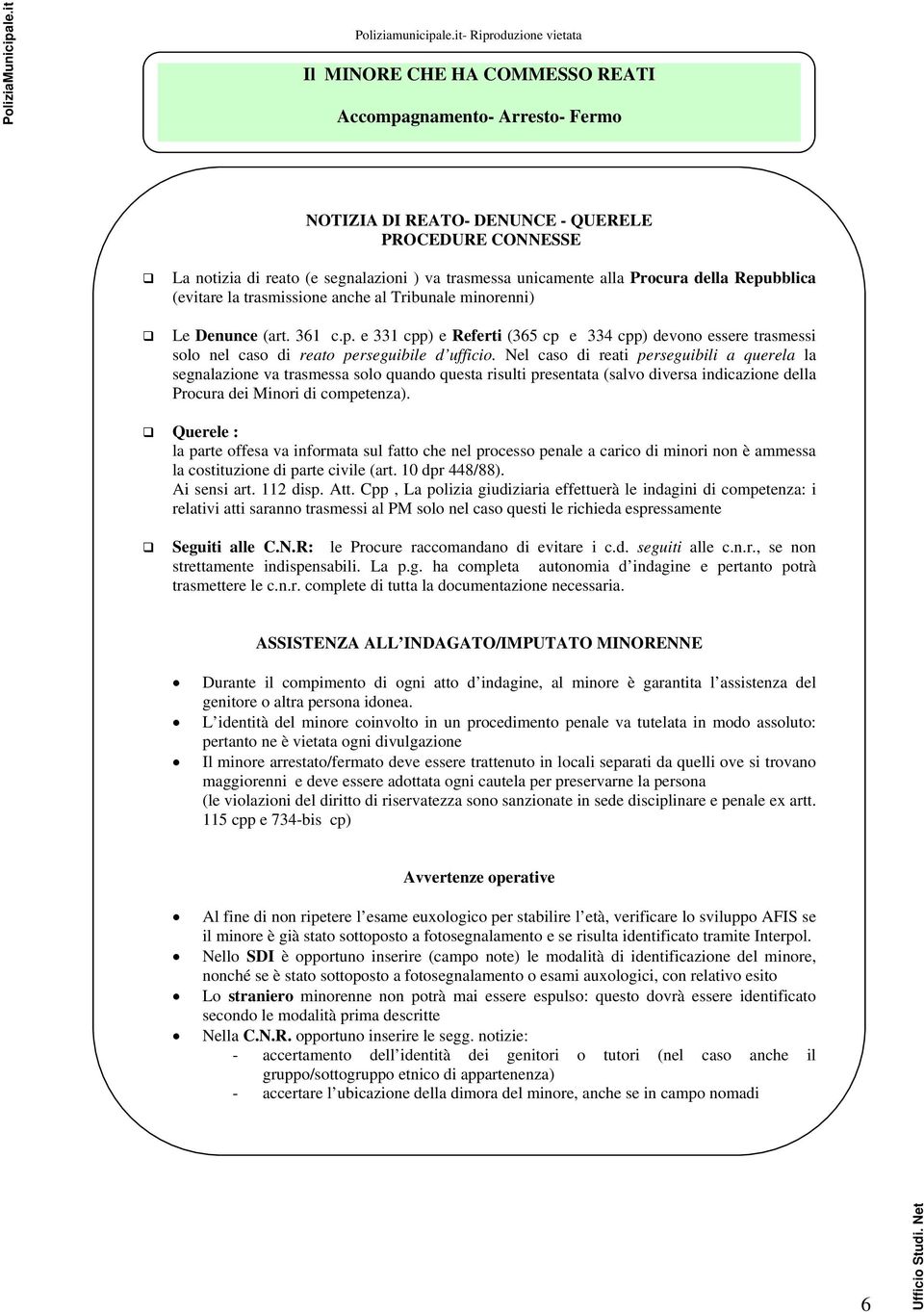 Nel caso di reati perseguibili a querela la segnalazione va trasmessa solo quando questa risulti presentata (salvo diversa indicazione della Procura dei Minori di competenza).