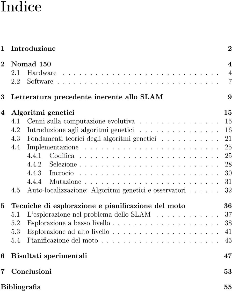 ........................ 25 4.4.1 Codica.......................... 25 4.4.2 Selezione.......................... 28 4.4.3 Incrocio.......................... 30 4.4.4 Mutazione......................... 31 4.