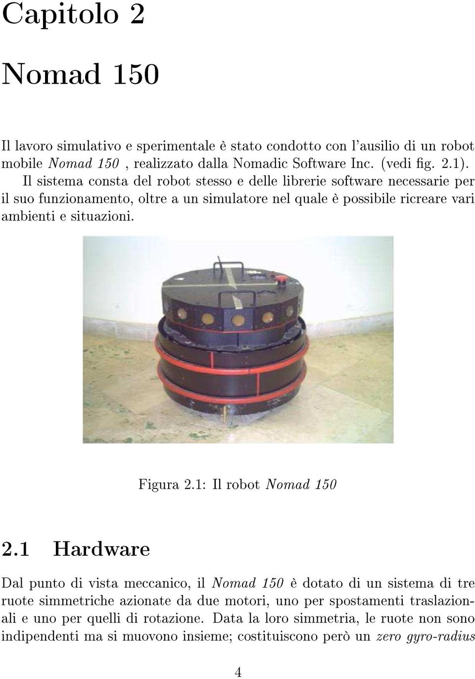 situazioni. Figura 2.1: Il robot Nomad 150 2.