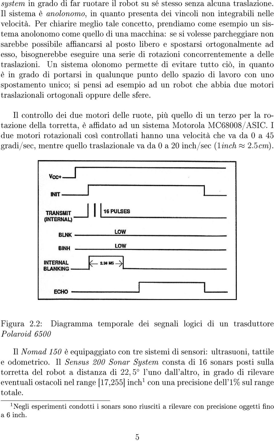 ortogonalmente ad esso, bisognerebbe eseguire una serie di rotazioni concorrentemente a delle traslazioni.