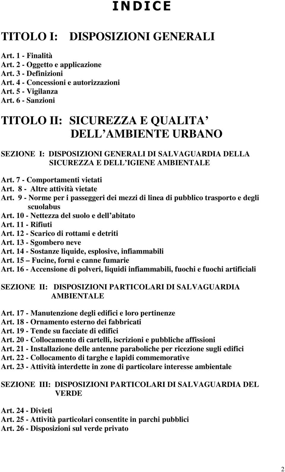 8 - Altre attività vietate Art. 9 - Norme per i passeggeri dei mezzi di linea di pubblico trasporto e degli scuolabus Art. 10 - Nettezza del suolo e dell abitato Art. 11 - Rifiuti Art.