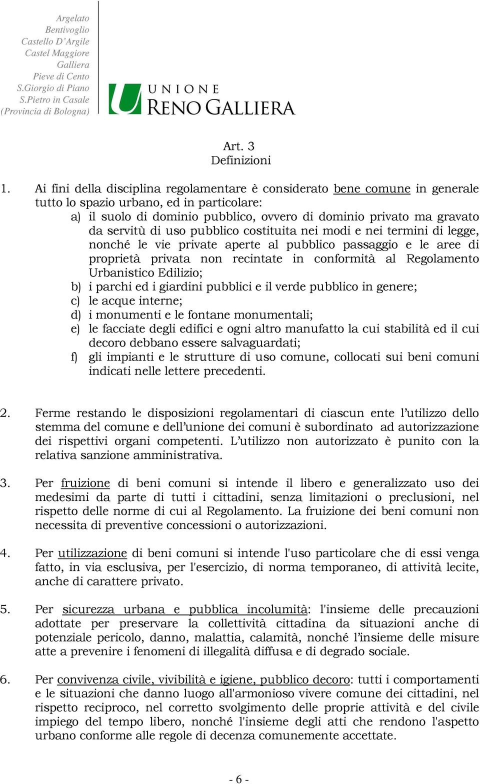 servitù di uso pubblico costituita nei modi e nei termini di legge, nonché le vie private aperte al pubblico passaggio e le aree di proprietà privata non recintate in conformità al Regolamento