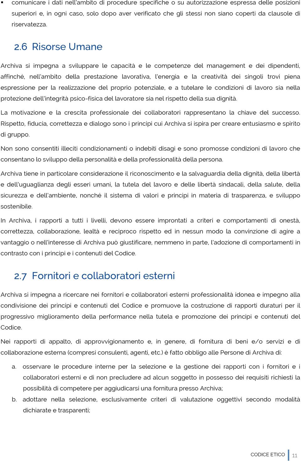 6 Risorse Umane Archiva si impegna a sviluppare le capacità e le competenze del management e dei dipendenti, affinché, nell ambito della prestazione lavorativa, l energia e la creatività dei singoli