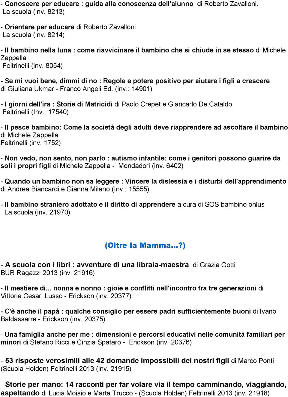 8054) - Se mi vuoi bene, dimmi di no : Regole e potere positivo per aiutare i figli a crescere di Giuliana Ukmar - Franco Angeli Ed. (inv.