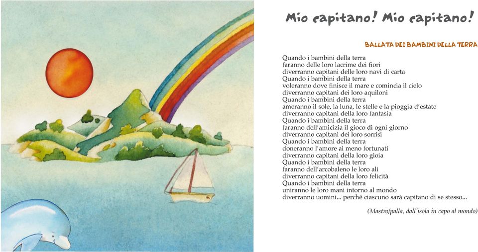 mare e comincia il cielo diverranno capitani dei loro aquiloni Quando i bambini della terra ameranno il sole, la luna, le stelle e la pioggia d estate diverranno capitani della loro fantasia Quando i