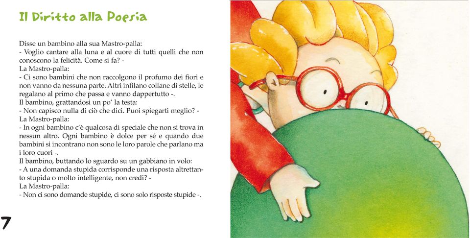 Il bambino, grattandosi un po la testa: - Non capisco nulla di ciò che dici. Puoi spiegarti meglio? - - In ogni bambino c è qualcosa di speciale che non si trova in nessun altro.