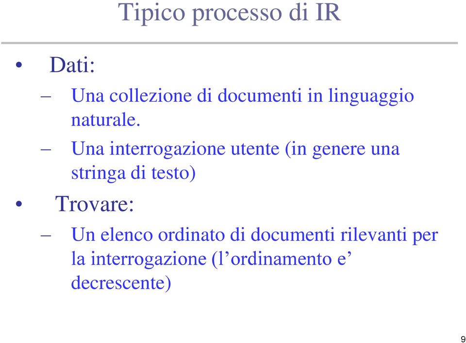 Una interrogazione utente (in genere una stringa di testo)