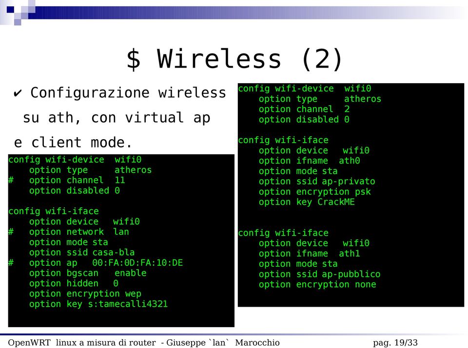 # option ap 00:FA:0D:FA:10:DE option bgscan enable option hidden 0 option encryption wep option key s:tamecalli4321 config wifi-device option type option channel option disabled
