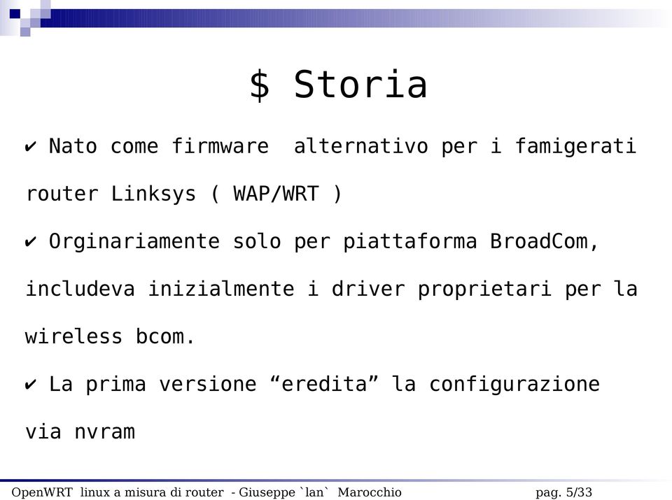 BroadCom, includeva inizialmente i driver proprietari per la