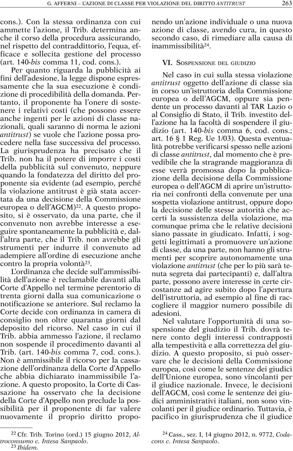 Per quanto riguarda la pubblicità ai fini dell adesione, la legge dispone espressamente che la sua esecuzione è condizione di procedibilità della domanda.