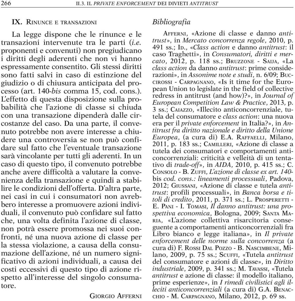 L effetto di questa disposizione sulla probabilità che l azione di classe si chiuda con una transazione dipenderà dalle circostanze del caso.