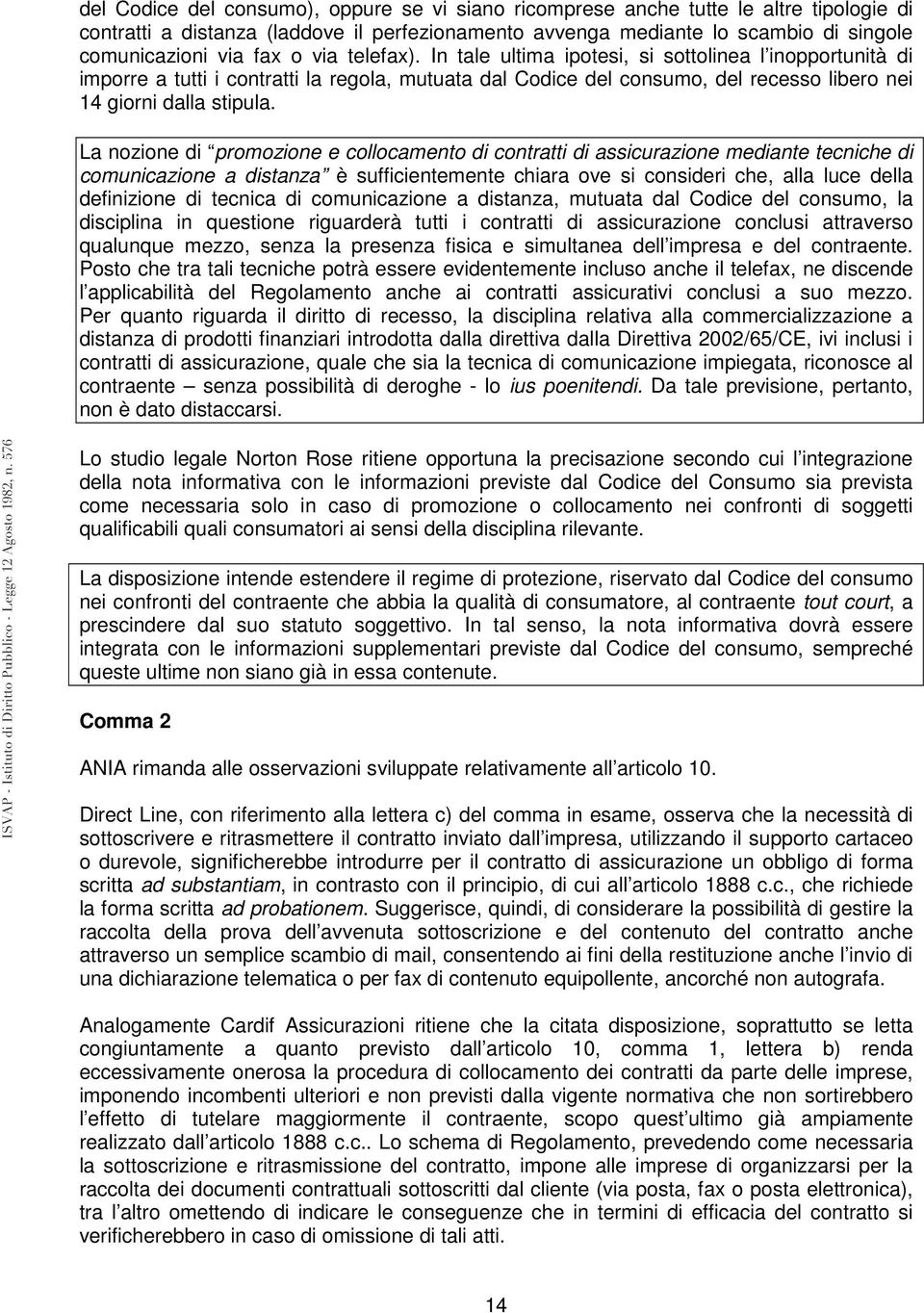 La nozione di promozione e collocamento di contratti di assicurazione mediante tecniche di comunicazione a distanza è sufficientemente chiara ove si consideri che, alla luce della definizione di