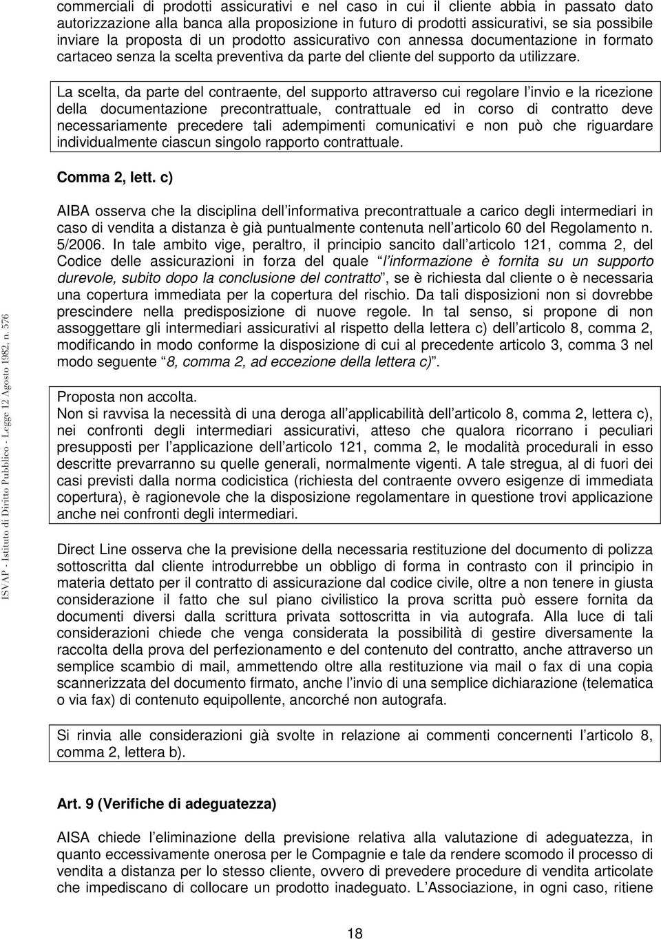 La scelta, da parte del contraente, del supporto attraverso cui regolare l invio e la ricezione della documentazione precontrattuale, contrattuale ed in corso di contratto deve necessariamente