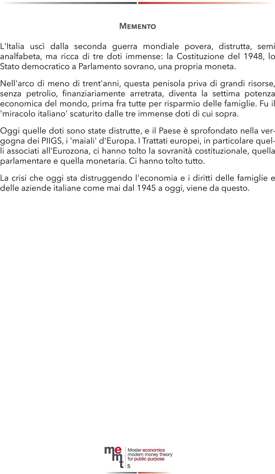 Nell'arco di meno di trent'anni, questa penisola priva di grandi risorse, senza petrolio, finanziariamente arretrata, diventa la settima potenza economica del mondo, prima fra tutte per risparmio