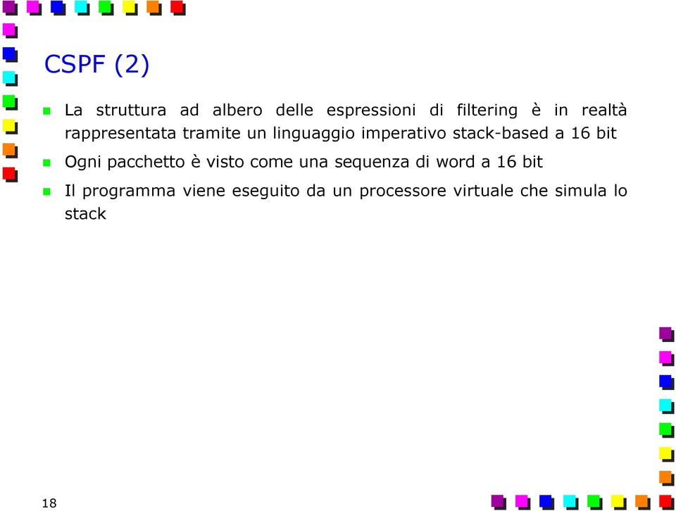 16 bit Ogni pacchetto è visto come una sequenza di word a 16 bit Il