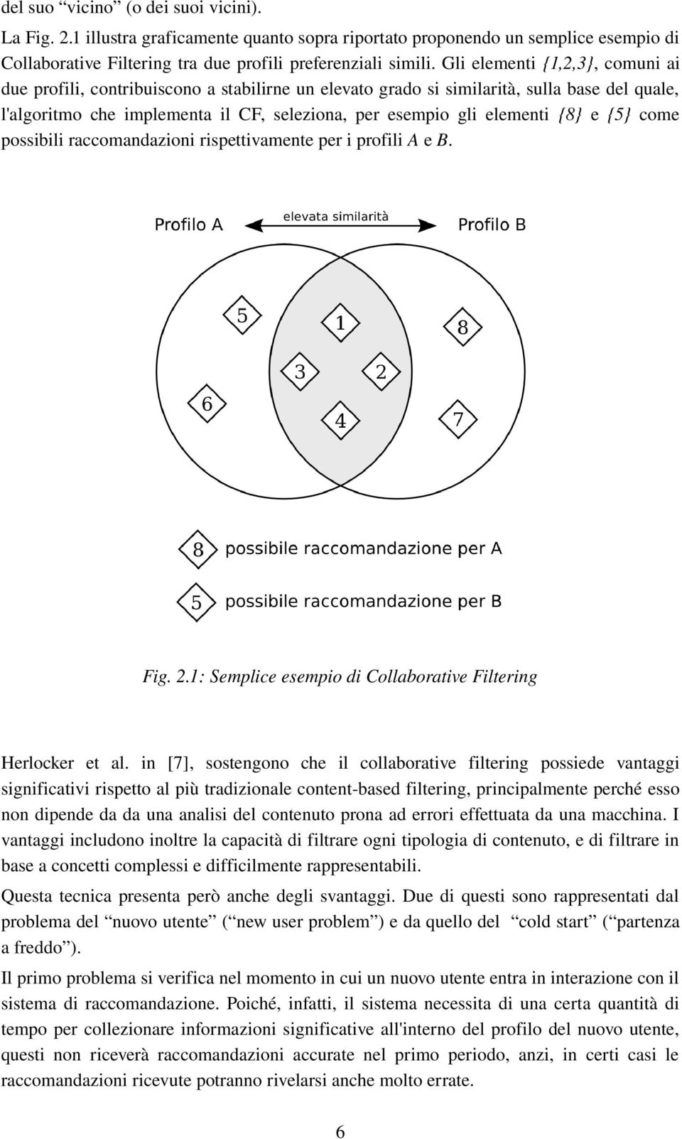 {5} come possibili raccomandazioni rispettivamente per i profili A e B. Herlocker et al.