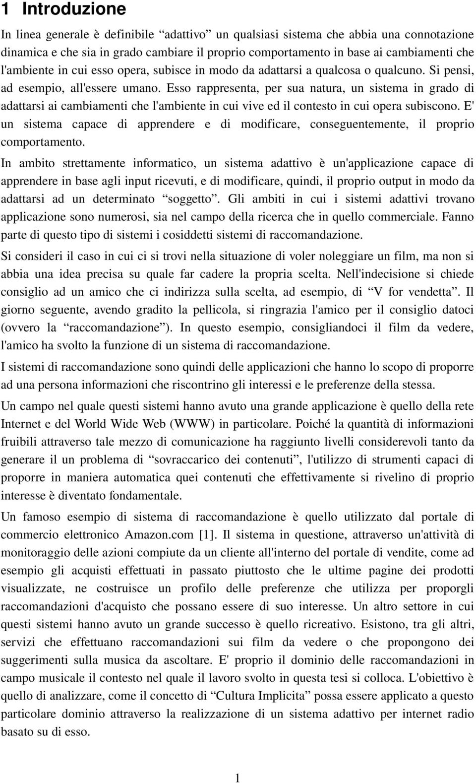 Esso rappresenta, per sua natura, un sistema in grado di adattarsi ai cambiamenti che l'ambiente in cui vive ed il contesto in cui opera subiscono.