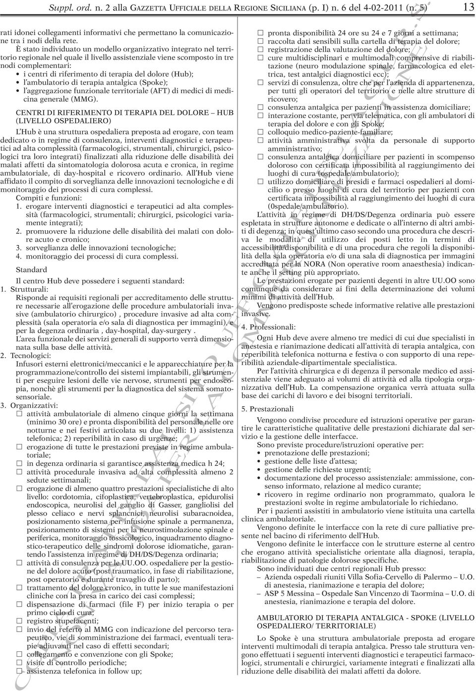 dolore (Hub); l ambulatorio di terapia antalgica (Spoke); l aggregazione funzionale territoriale (AFT) di medici di medicina generale (MMG).