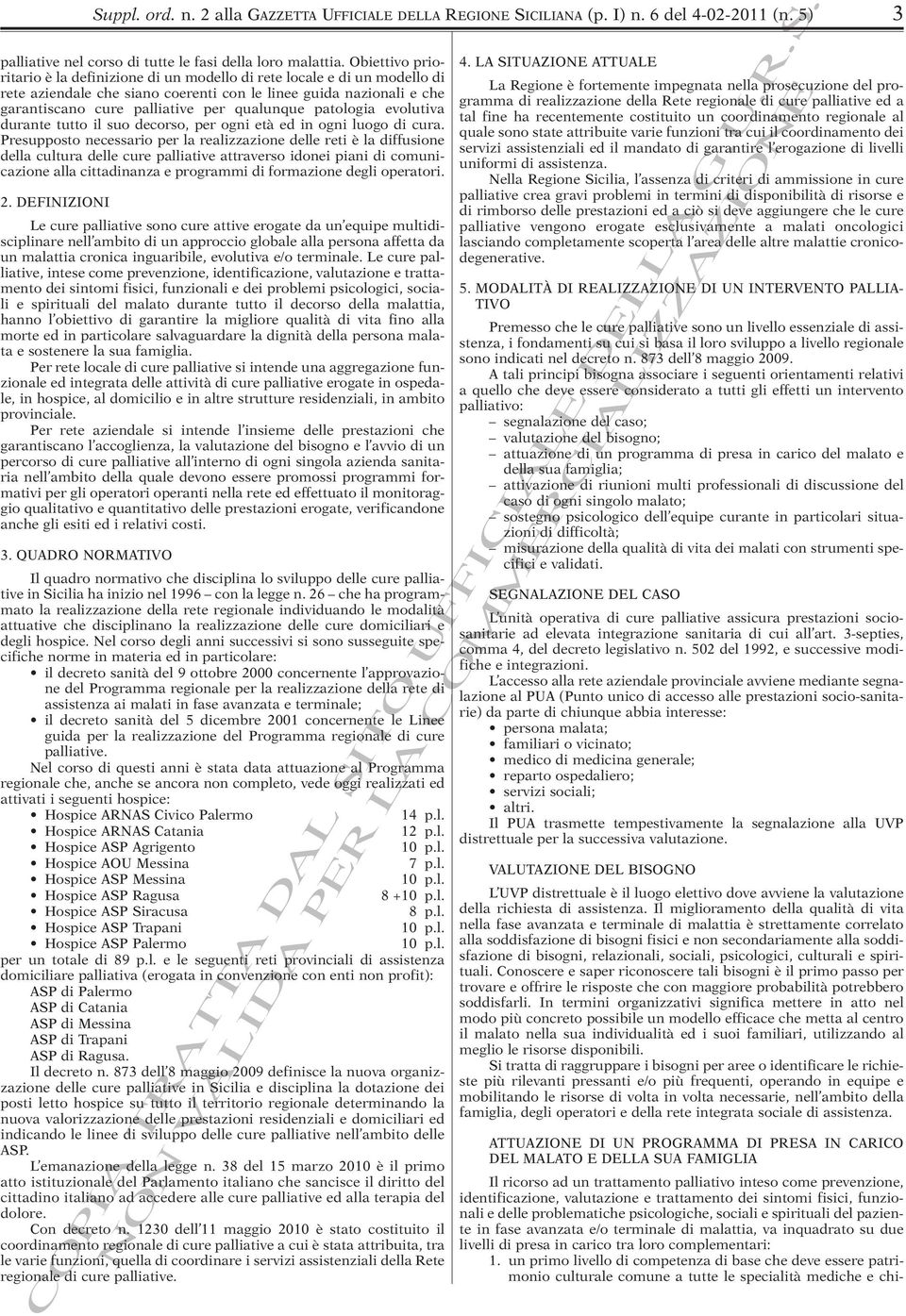 patologia evolutiva durante tutto il suo decorso, per ogni età ed in ogni luogo di cura.