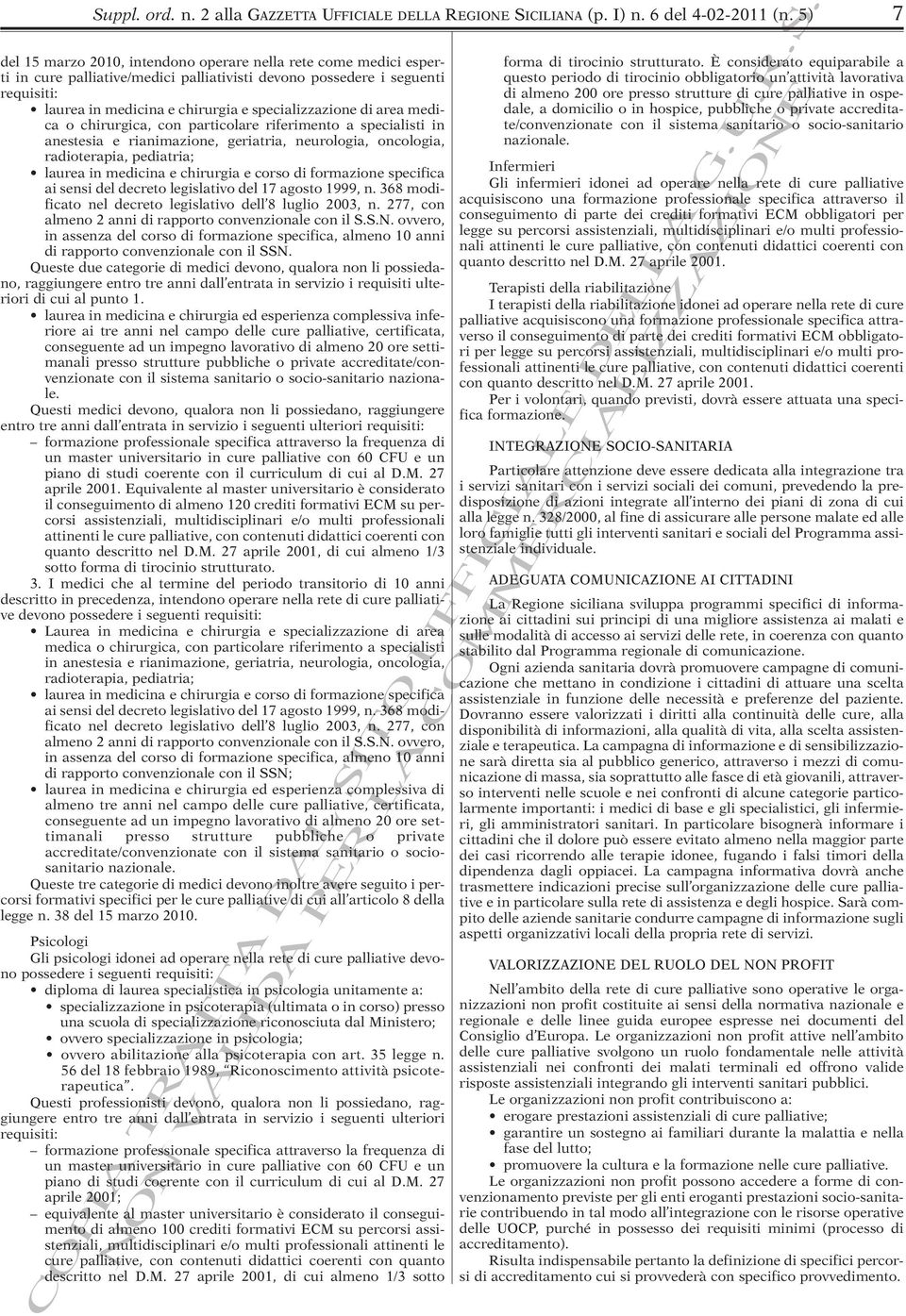 specializzazione di area medica o chirurgica, con particolare riferimento a specialisti in anestesia e rianimazione, geriatria, neurologia, oncologia, radioterapia, pediatria; laurea in medicina e