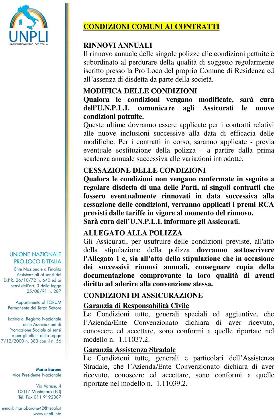 Queste ultime dovranno essere applicate per i contratti relativi alle nuove inclusioni successive alla data di efficacia delle modifiche.