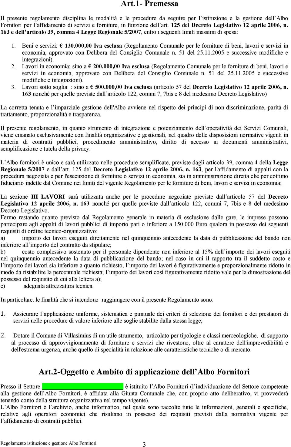 000,00 Iva esclusa (Regolamento Comunale per le forniture di beni, lavori e servizi in economia, approvato con Delibera del Consiglio Comunale n. 51 del 25.11.