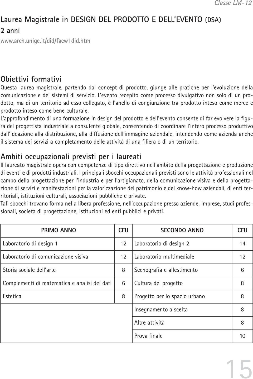 L evento recepito come processo divulgativo non solo di un prodotto, ma di un territorio ad esso collegato, è l anello di congiunzione tra prodotto inteso come merce e prodotto inteso come bene