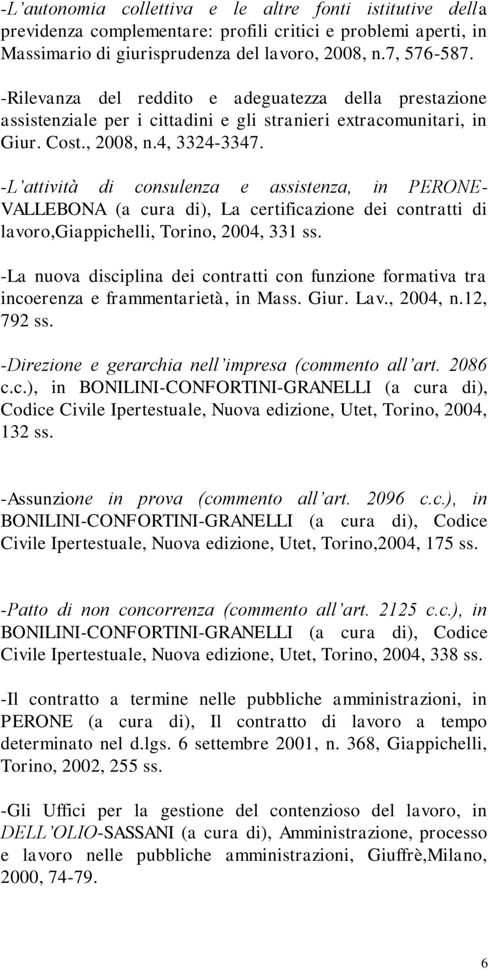-L attività di consulenza e assistenza, in PERONE- VALLEBONA (a cura di), La certificazione dei contratti di lavoro,giappichelli, Torino, 2004, 331 ss.